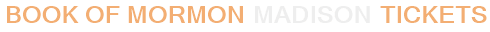 Book Of Mormon Madison Tickets